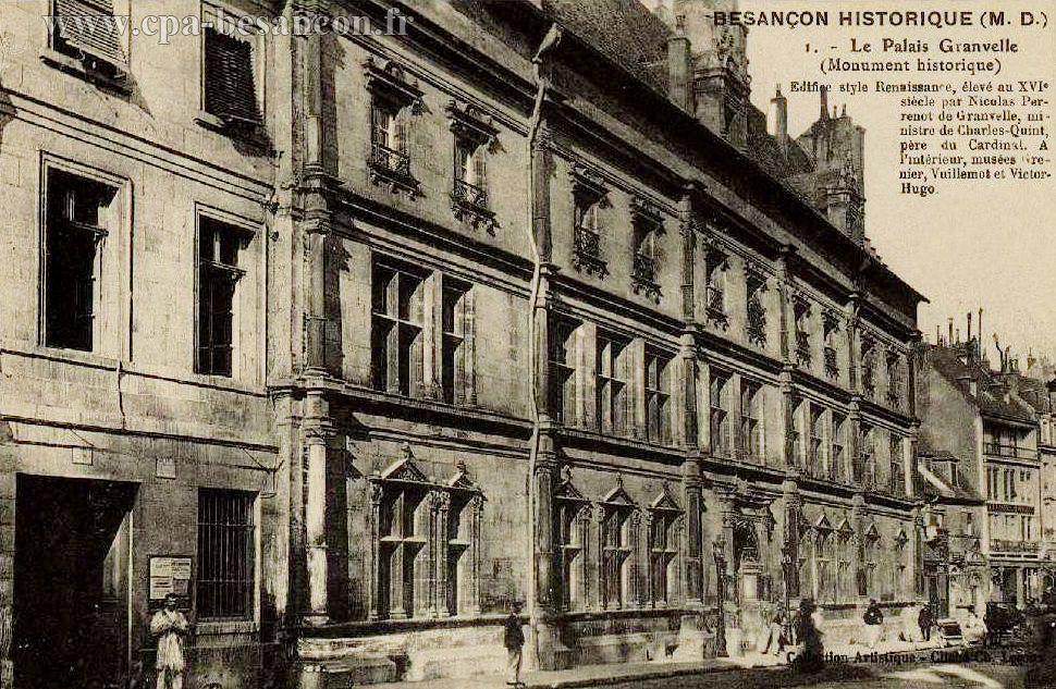 BESANÇON HISTORIQUE (M. D.) - 1 - Le Palais Granvelle (Monument historique) - Edifice style Renaissance, élevé au XVIe siècle par Nicolas Perrenot de Granvelle, ministre de Charles-Quint, père du Cardinal. A l'intérieur, musée Grenier, Vuillemot et Victor Hugo.